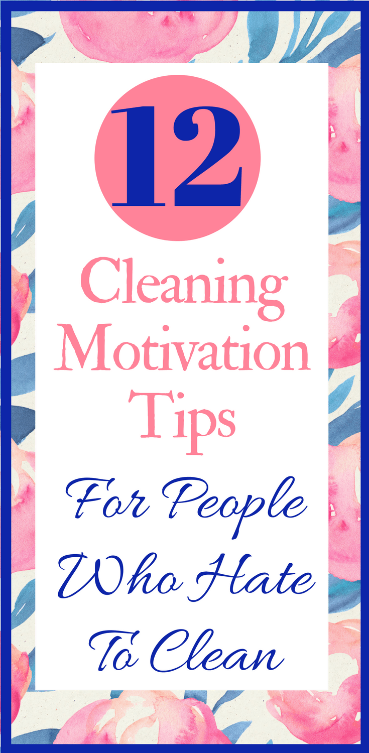 How to Get Motivated to Clean - 12 Fun Cleaning Motivation Tricks!